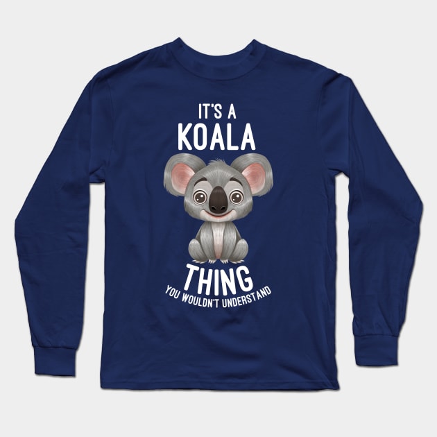 It's A Koala Thing You Wouldn't Understand - Koalas Lover Long Sleeve T-Shirt by basselelkadi